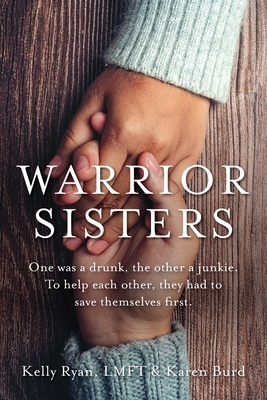 Seller image for Warrior Sisters: One was a drunk, the other a junkie. To help each other, they had to save themselves first (Paperback or Softback) for sale by BargainBookStores