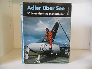 Adler uber See: Funfzig Jahre deutsche Marineflieger