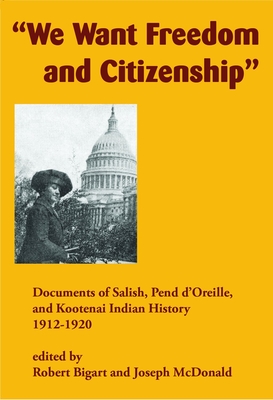 Seller image for We Want Freedom and Citizenship: Documents of Salish, Pend d'Oreille, and Kootenai Indian History, 1912-1920 (Paperback or Softback) for sale by BargainBookStores