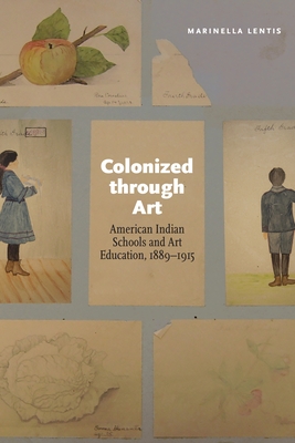 Imagen del vendedor de Colonized Through Art: American Indian Schools and Art Education, 1889-1915 (Paperback or Softback) a la venta por BargainBookStores