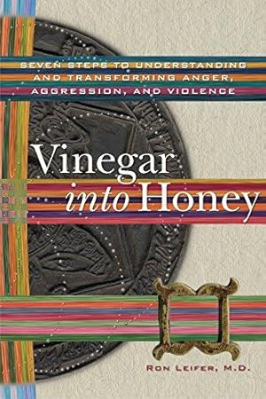 Seller image for Vinegar into Honey: Seven Steps to Understanding and Transforming Anger, Agression, and Violence for sale by WeBuyBooks