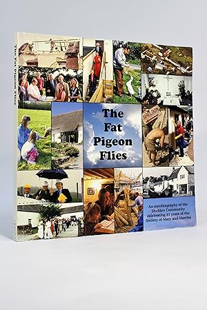 Seller image for The Fat Pigeon Flies: An Autobiography of the Sheldon Community, Celebrating 21 Years of the Society of Mary and Martha for sale by George Longden