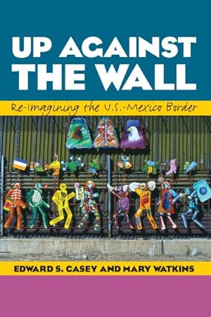 Image du vendeur pour Up Against the Wall : Re-Imagining the U.S.-Mexico Border mis en vente par GreatBookPricesUK