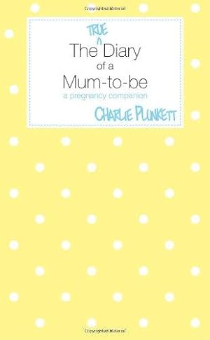 Seller image for The True Diary of a Mum-To-Be - A Pregnancy Companion for sale by WeBuyBooks