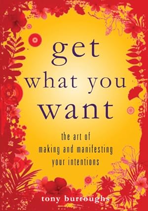 Seller image for Get What You Want : The Art of Making and Manifesting Your Intentions for sale by GreatBookPrices