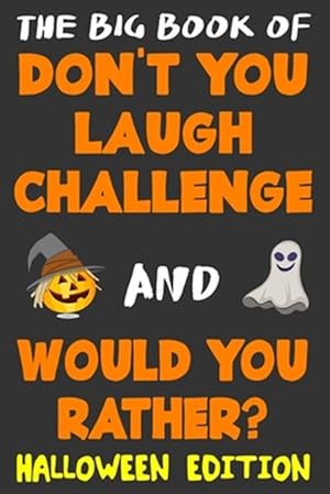 Immagine del venditore per The Big Book of Don't You Laugh Challenge and Would You Rather? Halloween Edition: The Book of Funny Jokes, Silly Scenarios, Challenging Choices, and venduto da GreatBookPrices