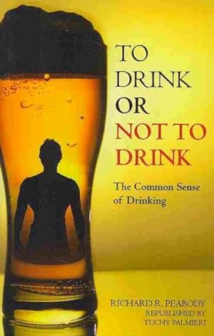 Imagen del vendedor de To Drink or Not to Drink : The Common Sense of Drinking a la venta por GreatBookPricesUK