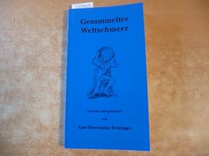 Bild des Verkufers fr Gesammelter Weltschmerz. Gereimt und gelindert von Karl Borromus Reisinger. Illustrationen von Annette Frankholz-Mildner zum Verkauf von Gebrauchtbcherlogistik  H.J. Lauterbach