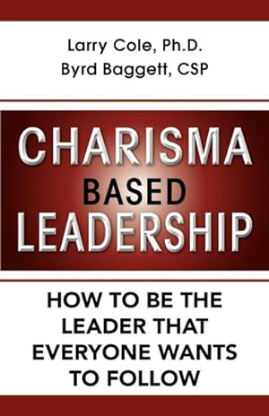 Seller image for Charisma Based Leadership : How to Be the Leader That Everyone Wants to Follow for sale by GreatBookPrices