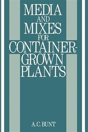 Seller image for Media and Mixes for Container-grown Plants : A Manual on the Preparation and Use of Growing Media for Pot Plants for sale by GreatBookPrices