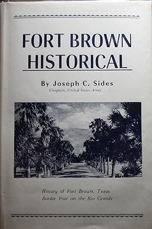 Fort Brown Historical by Joseph C. Sides Captain United States Army History of Fort Brown, Texas ...