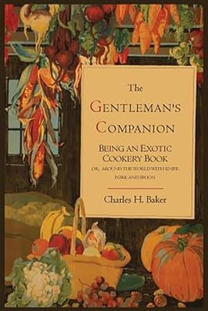Imagen del vendedor de The Gentleman's Companion; Being an Exotic Cookery Book a la venta por GreatBookPrices