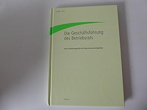 Bild des Verkufers fr Die Geschftsfhrung des Betriebsrats. Eine Handlungshilfe fr Betriebsratsmitglieder. Hardcover zum Verkauf von Deichkieker Bcherkiste