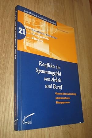 Seller image for Konflikte im Spannungsfeld von Arbeit und Beruf : Chancen fr die Gestaltung arbeitsorientierter Bildungsprozesse. Berufsbildung, Arbeit und Innovation ; 21 for sale by Dipl.-Inform. Gerd Suelmann