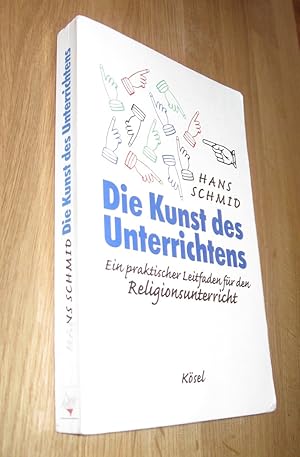 Bild des Verkufers fr Die Kunst des Unterrichtens: Ein praktischer Leitfaden fr den Religionsunterricht zum Verkauf von Dipl.-Inform. Gerd Suelmann