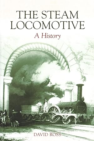 The Steam Locomotive : A History :