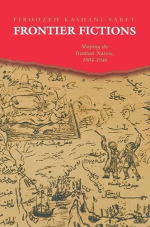 Immagine del venditore per Frontier Fictions : Shaping the Iranian Nation, 1804-1946 venduto da GreatBookPrices