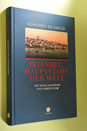 Imagen del vendedor de Istanbul, Hauptstadt der Welt. Edmondo de Amicis. Mit einem Nachw. von Umberto Eco. Komponiert und aus dem Ital. bers. von Annette Kopetzki / Corso; 27 a la venta por Antiquariat Biebusch