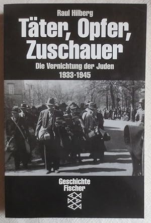 Bild des Verkufers fr Tter, Opfer, Zuschauer : Die Vernichtung der Juden 1933 - 1945 zum Verkauf von VersandAntiquariat Claus Sydow