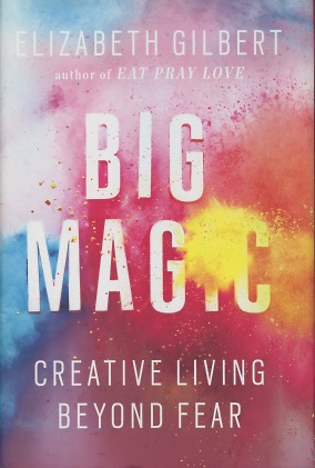 Big Magic: Creative Living Beyond Fear