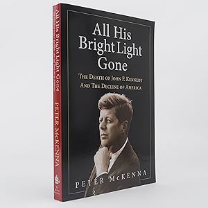 Image du vendeur pour ALL HIS BRIGHT LIGHT GONE: The Death of John F. Kennedy and the Decline of America mis en vente par Neutral Balloon Books