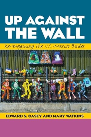 Image du vendeur pour Up Against the Wall : Re-Imagining the U.S.-Mexico Border mis en vente par GreatBookPrices