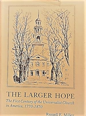 The Larger Hope. The First Century of the Universalist Church in America, 1770-1870
