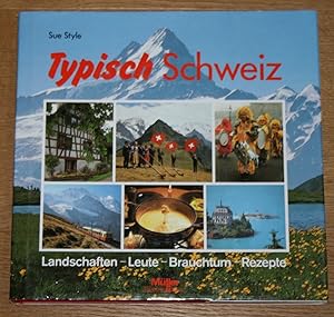 Imagen del vendedor de Typisch Schweiz. Landschaften, Leute, Brauchtum, Rezepte. a la venta por Antiquariat Gallenberger