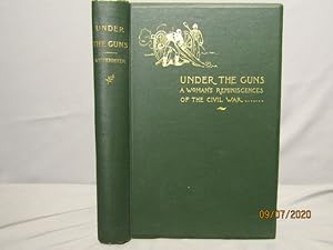 Bild des Verkufers fr Under the Guns A Woman's Reminiscences of the Civil War. Fine first edition 1895. zum Verkauf von J & J House Booksellers, ABAA