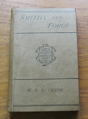 The Smithy and Forge: A Rudimentary Treatise (Weale's Scientific and Technical Series).