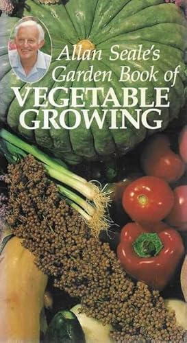 Allan Seale's Garden Book of Vegetable Growing