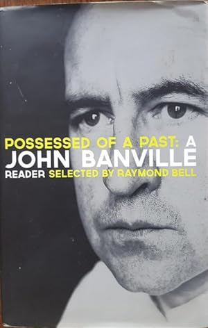Seller image for Possessed of a Past: A John Banville Reader[Signed by John Banville and Raymond Bell] for sale by Rathmines Books