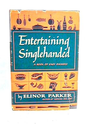 Seller image for Entertaining Singlehanded;: A Book of Easy Dinners for sale by World of Rare Books