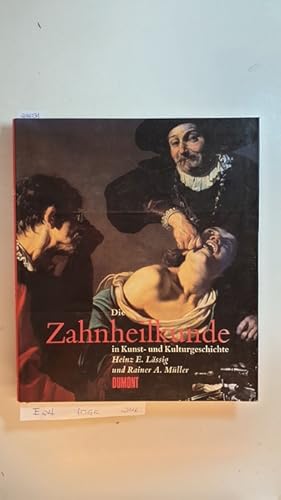 Bild des Verkufers fr Die Zahnheilkunde in Kunst- und Kulturgeschichte zum Verkauf von Gebrauchtbcherlogistik  H.J. Lauterbach
