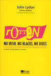 Seller image for Rotten. No Irish, No Blacks, No Dogs: a autobiografía autorizada del cantante de los Sex Pistols y PiL for sale by Agapea Libros