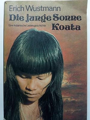 Seller image for Die junge Sonne Koata: eine indianische Liebesgeschichte for sale by Versandantiquariat Jena