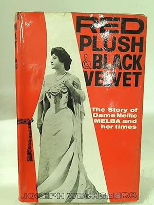 Bild des Verkufers fr Red Plush and Black Velvet: The story of Dame Nellie Melba and her times zum Verkauf von World of Rare Books