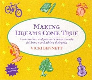 Bild des Verkufers fr Making Dreams Come True: Simple Visualisations and Practical Exercises to Help Children Set and Achieve Goals zum Verkauf von WeBuyBooks