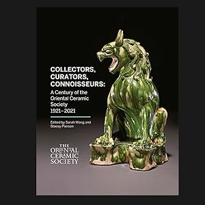 Seller image for Collectors, Curators, Connoisseurs: A Century of the Oriental Ceramic Society 1921-2021 for sale by Arthur Probsthain