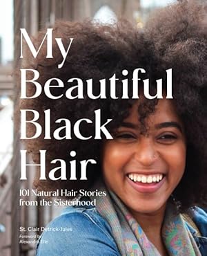 Bild des Verkufers fr My Beautiful Black Hair : 101 Natural Hair Stories from the Sisterhood zum Verkauf von GreatBookPrices