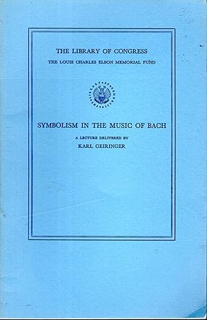 Image du vendeur pour Symbolism in the Music of Bach: A Lecture delivered by Karl Geiringer in the Whittall Pavilion of the Library of Congress, May 23, 1955. mis en vente par Dorley House Books, Inc.