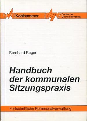 Bild des Verkufers fr Handbuch der kommunalen Sitzungspraxis (Schriftenreihe fortschrittliche Kommunalverwaltung 43). zum Verkauf von Antiquariat & Buchhandlung Rose