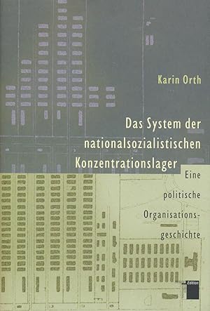 Das System der nationalsozialistischen Konzentrationslager. Eine politische Organisationsgeschichte.