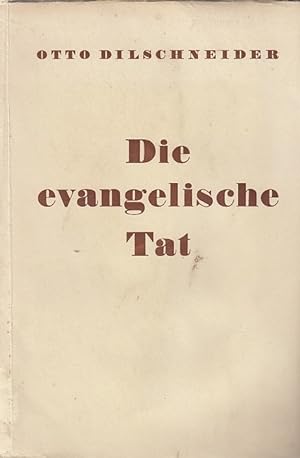 Die evangelische Tat : Grundlagen und Grundzüge der evangelischen Ethik / Otto Dilschneider