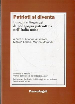 Immagine del venditore per Patrioti si diventa: Luoghi e linguaggi di pedagogia patriottica nell'Italia unita venduto da Messinissa libri