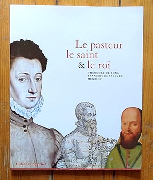 Bild des Verkufers fr Le pasteur, le saint & le roi. Thodore de Bze, Franois de Sales et Henri IV. zum Verkauf von La Bergerie