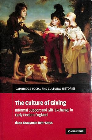 Seller image for The Culture of Giving: Informal Support and Gift-Exchange in Early Modern England: 12 (Cambridge Social and Cultural Histories, Series Number 12) for sale by M Godding Books Ltd