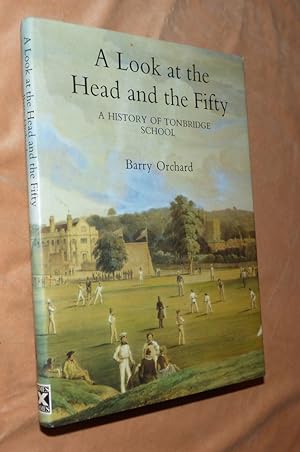 Seller image for A LOOK AT THE HEAD AND THE FIFTY: A History of Tonbridge School for sale by Portman Rare Books