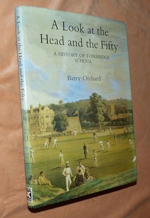 Seller image for A LOOK AT THE HEAD AND THE FIFTY: A History of Tonbridge School for sale by Portman Rare Books