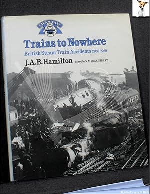 Imagen del vendedor de Trains to Nowhere: British Steam Train Accidents 1906-1960 a la venta por BookLovers of Bath